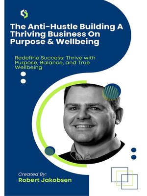 cover image of The Anti-Hustle Building a Thriving Business On Purpose & Wellbeing